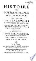 Histoire des différens peuples du monde, contenant les cérémonies religieuses et civiles, l'origine des religions, leurs sectes & superstitions, & les mœurs & usages de chaque nation ...