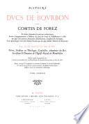 Histoire des ducs Bourbon et des comtes de Forez en forme d'annales sur preuves authentiques servant d‛augmentation à l'histoire du pays de Forez et d'illustration à celles des pays de Lyonnois, Beaujolois, Bourbonnais, Dauphine et Auvergne, et aux généalogies tant de la maison royale que des plus illustres maisons du royaume