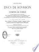 Histoire des ducs de Bourbon et des Comtes de Forez