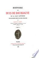 Histoire des ducs de Bourgogne de la race Capétienne avec des documents inédits et des pièces justificatives