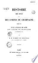 Histoire des ducs et des comtes de Champagne depuis le VIe siècle jusqu'à la fin du XIe