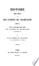 Histoire des ducs et des comtes de Champagne ...: Fin du catalogue des actes des comtes de Champagne, tables, etc. 1866