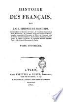 Histoire des français, par J. C. L. Simonde de Sismondi, correspondant de l'Institut de France, de l'Académie impériale de Saint- Pétersbourg, de l'Académie royale des Sciences de Prusse, ... Tome premier [-trente-unième]