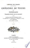 Histoire des Francs. Grégoire de Tours et Frédégaire, tr. de m. Guizot