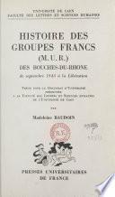 Histoire des groupes francs (M.U.R.) des Bouches-du-Rhône, de septembre 1943 à la Libération