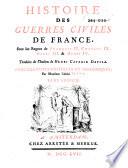 Histoire des guerres civiles de France, sous le règnes de Frano̧is II, Charles IX, Henri II et Henri IV