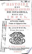 Histoire des guerres civiles des Espagnols dans les Indes entre les Pic arres & les Almagres qui les avoient conquises