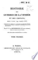Histoire des guerres de la Vendée et des Chouans, depuis l'année 1792 jusqu'en 1815