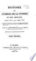 Histoire des guerres de la Vendée et des Chouans, depuis l'année 1792 jusqu'en 1815