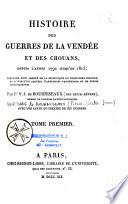 Histoire des guerres de la Vendée et des Chouans, depuis l'année 1792 jusqu'en 1815 ; précédée d'un Abrégé de la statistique du territoire insurgé, et suivie d'un Recueil d'anecdotes vendéennes et de pièces justificatives