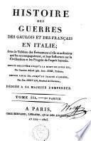 Histoire des guerres des Gaulois et des Français en Italie ; avec le tableau des événements civils et militaires qui les accompagnèrent