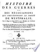 Histoire des guerres et négotiations qui précéderent le traité de Westphalie, sous le règne de Louis XIII. & le ministere des cardinaux Richelieu & Mazarin