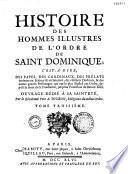 Histoire des hommes illustres de l'ordre de Saint Dominique ; c'est à dire, des papes, des cardinaux,... depuis la mort du fondateur, jusqu'au pontificat de Benoît XIII. Par le révérend pere A. Touron, religieux du même ordre