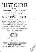 Histoire des hommes illustres de l'ordre de Saint Dominique, c'est à dire, des papes, des cardinaux, des prélats éminens en s[c]ience & en sainteté, ... depuis la mort du saint fondateur, jusqu'au pontificat de Benoît XIII