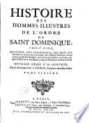 Histoire des hommes illustres de l'ordre de Saint Dominique, c'est à dire, des papes, des cardinaux, des prélats éminens en s[c]ience & en sainteté, ... depuis la mort du saint fondateur, jusqu'au pontificat de Benoît XIII