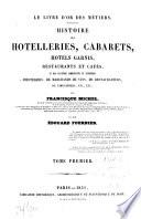 Histoire des hotelleries, cabarets, hotels garnis, restaurants et cafés, et des anciennes communautés et confréries d'hoteliers, de marchands de vins; Le livre d'or des métiers