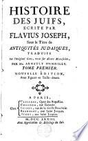 Histoire des Juifs, écrite par Flavius Joseph, sous le titre de : Antiquités Judaïques