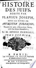 Histoire des Juifs, écrite par Flavius Joseph, sous le titre de Antiquitez judaiques. Traduite sur l'original grec, revû sur divers manuscrits, par M. Arnauld d'Andilly