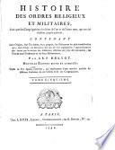 Histoire des Ordes Religieux et Militaires, ainsi que des Congregations Séculiéres de l ́un et de l ́autre Sexe, qui out été étubliés jusqu ́à présent
