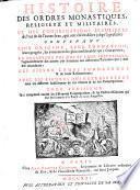 Histoire des ordres monastiques, religieux et militaires, et des congregations seculieres de l'un & de l'autre sexe, qui ont ésté éstablies jusqu'à present; ... Avec des figures qui representent tous les differens habillemens de ces ordres & de ces congregations. Tome premier [-huitieme!