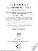 Histoire des ordres religieux et militaires, ainsi que des congrégations seculières de l'un et de l'autre sexe, qui ont été établies jusu'à présent, contenant leur origine, leur fondation ... par le R.P. Helyot. Tome premiere \-huitieme!