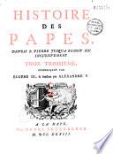 Histoire des papes depuis St Pierre jusqu'à Benoît XIII inclusivement...