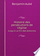 Histoire des pers?cutions de l'?glise