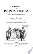 Histoire des peuples bretons dans la Gaule et dans les iles britanniques, langue, coutumes, moeurs et institutions
