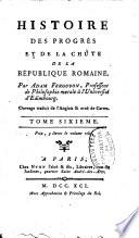 Histoire des progrès et de la chûte de la république romaine. Par Adam Ferguson, ... Ouvrage orné de cartes & traduit de l'anglois. Tome premier [-septième] ..