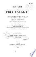 Histoire des protestants du Vivarais et du Velay, pays de Languedoc, de la Réforme à la Révolution...