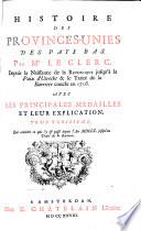 Histoire des Provinces-unies des Pays Bas. Par Mr. Le Clerc, depuis la naissance de la republique jusqu'a la paix d'Utrecht & le traite de la Barriere conclu en 1716. Avec les principales medailles et leur explication. Tome premier [- troisieme].