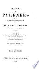 Histoire des Pyrenées et des rapports internationaux de la France avec l'Espagne ... Annales de la Catalogne, de l'Aragon, de la Navarre, etc