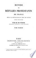 Histoire des réfugiés protestants de France depuis la révolution de l'Edit de Nantes jusqu'à nos jours