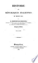 Histoire des Républiques italiennes du Moyen Age par M. Simonde de Sismondi