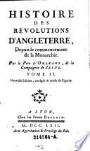 Histoire des revolutions d'Angleterre, depuis le commencement de la Monarchie. Par le Per ... de la Compagnie de Jesus