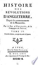 Histoire des revolutions d'Angleterre, depuis le commencement de la Monarchie. Par le Per ... de la Compagnie de Jesus