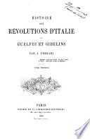 Histoire des révolutions d'Italie, ou Guelfes et gibelins
