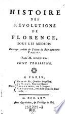 Histoire des revolutions de Florence, sous les Medicis. Ouvrage trad. du Toscan de ---. Par M. Requier