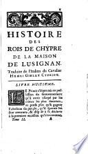 Histoire des rois de Chypre de la maison de Lusignan ...