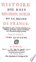 Histoire des rois des deux Siciles de la maison de France conternant l'histoire de Naples depuis la fondation de la monarchie Jusqu' a present