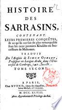 Histoire des sarrasins, contenant leurs premieres conquetes, & ce qu'ils ont fait de plus remarquable souz les onze premiers khalifes ou successeurs de Mahomet. Traduit de l'anglois de Simon Ockley ... Tome premier [-second]
