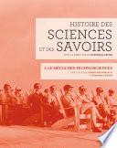 Histoire des sciences et des savoirs, t. 3. Le siècle des technosciences
