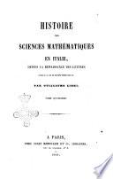 Histoire des sciences mathématiques en Italie, depuis la renaissance des lettres jusqu'à la fin du 17. siècle par Guillaume Libri