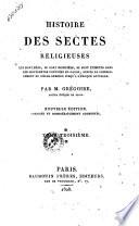 Histoire des sectes religieuses qui sont nées, se sont modifiées, se sont éteintes dans les différentes contrées du globe, depuis le commencement du siècle dernier jusqu'a l'époque actuelle. Par m. Gregoire