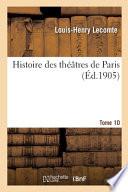 Histoire des théâtres de Paris. Tome 10