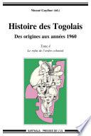 Histoire des Togolais. Des origines aux années 1960 (Tome 4 : Le refus de l'ordre colonial)