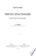 Histoire des tribunaux révolutionnaires de Lyon et de Feurs