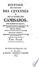 Histoire des troubles des Cevennes, ou de la guerre des Camisars, sous le regne de Louis le grand; tirée de manuscrits ...&des observations faites sur les lieux mêmes, avec une carte des Cevennes. Par l'auteur du Patriote françois&impartial i.e. Antoine Court. Edited by Antoine Court de Gébelin