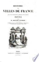 Histoire des villes de France avec une introduction générale pour chaque province...