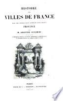 Histoire des Villes de France, par A. Guilbert [and others].